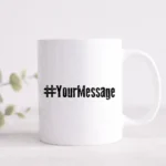 Hashtag mug with personalised message of your choice.