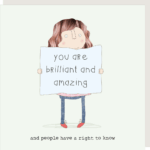 you are brilliant and amazing right to know card