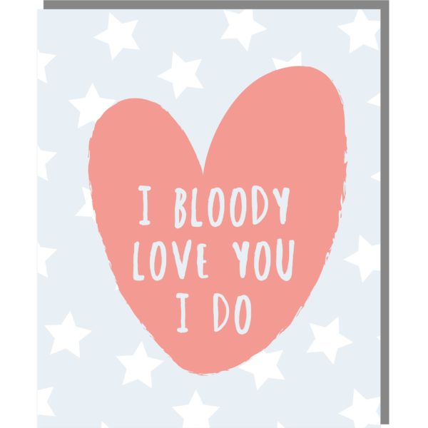 I Bloody Love You I Do Card
