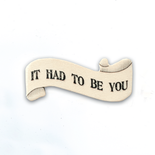 'It Had To Be You' Little Wooden Magnet