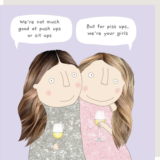 'We're Your Girls' Piss Up Supportive Card Rosie Made A Thing