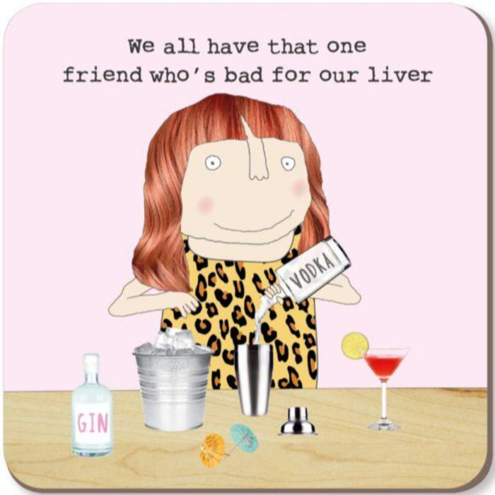 Friend who's bad for your liver Rosie Made A Thing coaster
